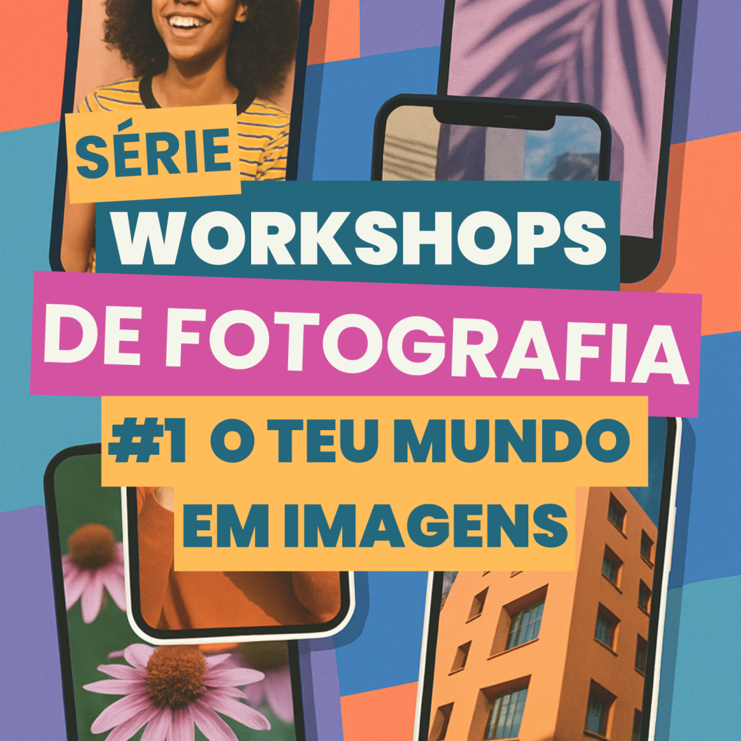 Workshop de Fotografia #1: "O Teu Mundo em Imagens"